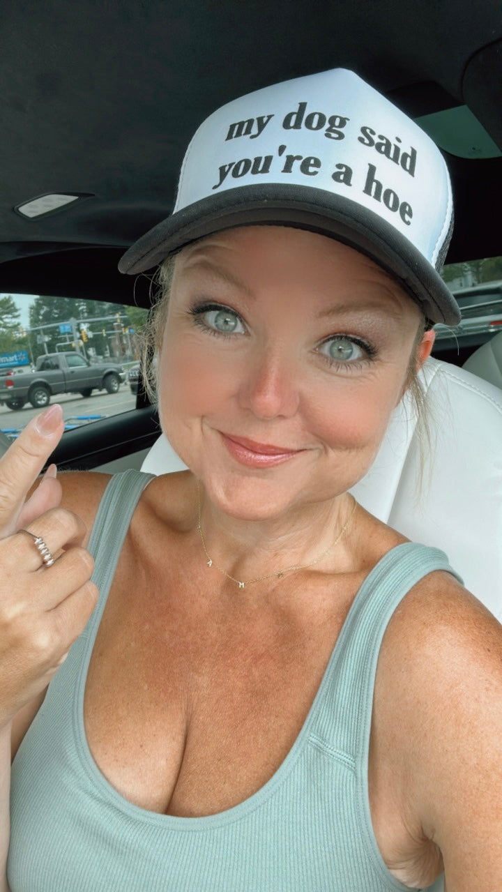 Trucker Hat -  My Dog Said You're A Hoe