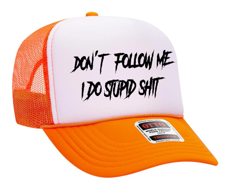 Don't Follow Me I Do Stupid Shit Adult Otto Foam Trucker Hat