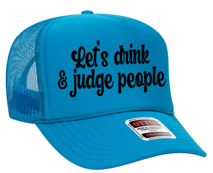 Let's Drink and Judge People Adult Otto Foam Trucker Hat