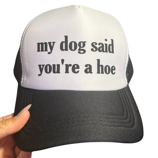Trucker Hat -  My Dog Said You're A Hoe