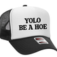 YOLO Be a Hoe Adult Otto Foam Trucker Hat