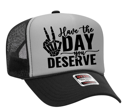 Have The Day You Deserve Adult Otto Foam Trucker Hat