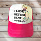 Trucker Hat -  "I Look Better Bent Over"