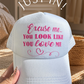 Trucker Hat -  "Excuse Me, Looks Like You Love Me"
