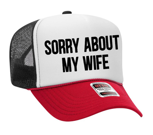 Sorry About My Wife Adult Otto Foam Trucker Hat